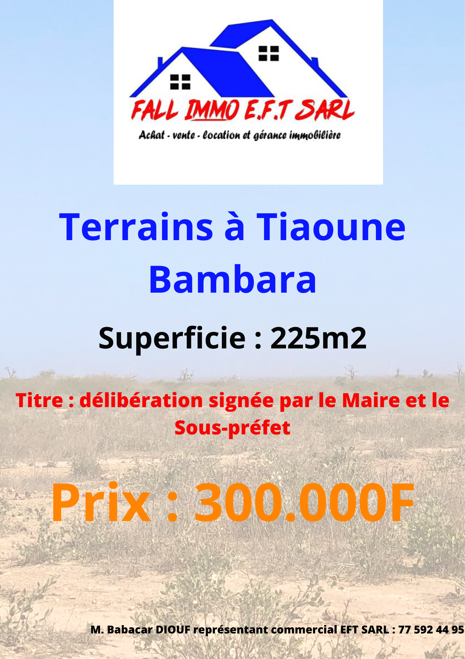 Terrains Tiaoune Bambara, Thiès EFT SARL continue sa lancée de mettre à votre disposition des terrains sûrs et fiables dans la région de Thiès, sur la route de Tivaouane. Que vous soyez au Sénégal ou dans la diaspora, nous vous accompagnons dans toute la procédure d’acquisition. 
Site : tiaoune bambara 
Superficie : 225m2
Titre : délibération avec double signature du maire et du sous-préfet 
Prix : 300.000F
Tel : (+221) 775924495
