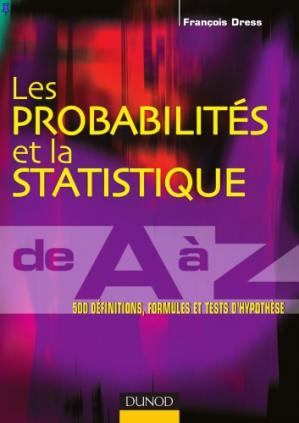 PDF - Les probabilités et la statistique de A à Z Dress, Francois Cet ouvrage présente par ordre alphabétique les principaux concepts de probabilités et statistique qu