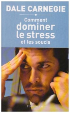 PDF - Comment dominer le stress et les soucis - Dale Carnegie