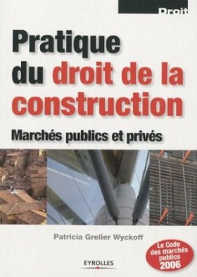 PDF - Pratique du droit de la construction : Marches publics et prives Patricia Grelier Wyckoff