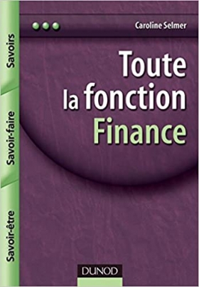 PDF - Toute la fonction finance : savoirs, savoir-faire, savoir-être Livre de référence sur la fonction finance, cet ouvrage offre à la fois les savoirs (concepts et rappel des grands champs de la finance), les savoir-faire (l