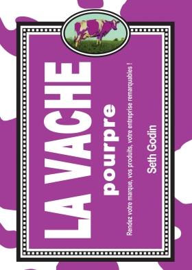 La Vache Pourpre Seth Godin Ce livre apprend à transformer vos business de façon à ce que votre entreprise soit aussi visible qu