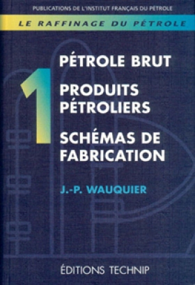Pdf - Raffinage Du Petrole (Le) - Tome 1 - Petrole Brut, Produits Petroliers, Schemas de Fabrication by Jean-Pierre WAUQUIER