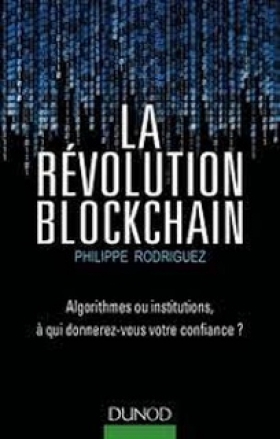 PDF - La Révolution Blockchain - Algorithmes ou institutions, à qui donnerez-vous votre confiance ? Par Philippe Rodriguez