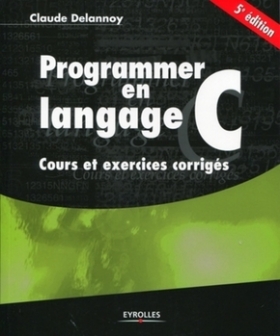 PDF - Programmer en Langage C: cours et exercices corrigés Claude DELANNOY
4 juin 2009

Cet ouvrage est destiné aux étudiants débutants en langage C, mais ayant déjà quelques notions de programmation acquises par la pratique - même sommaire - d