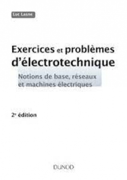 PDF -  Exercices et problèmes d'électrotechnique: Notions de base, réseaux et machines électriques 2e édition Luc Lasne - 277Pages